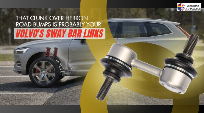 That Clunk Over Hebron Road Bumps Is Probably Your Volvo’s Sway Bar Links